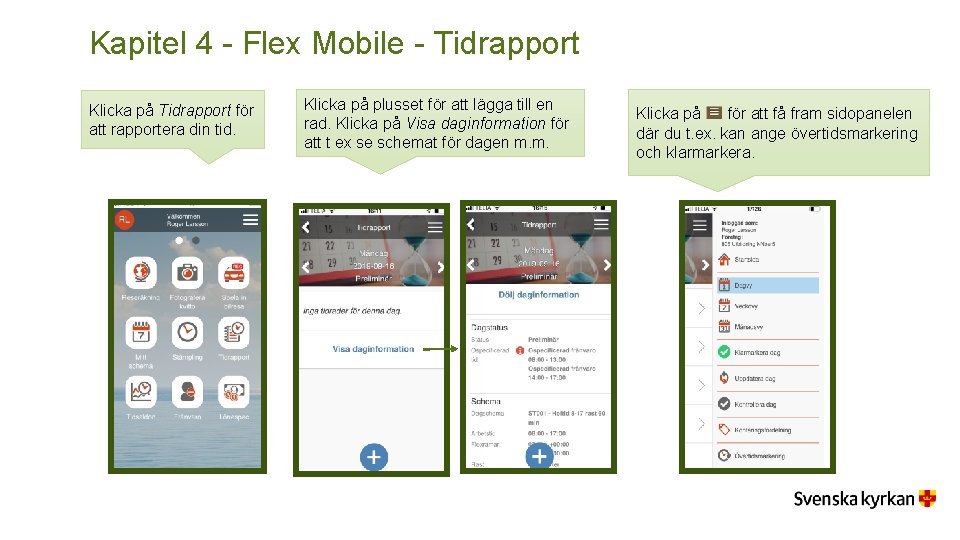 Kapitel 4 - Flex Mobile - Tidrapport Klicka på Tidrapport för att rapportera din