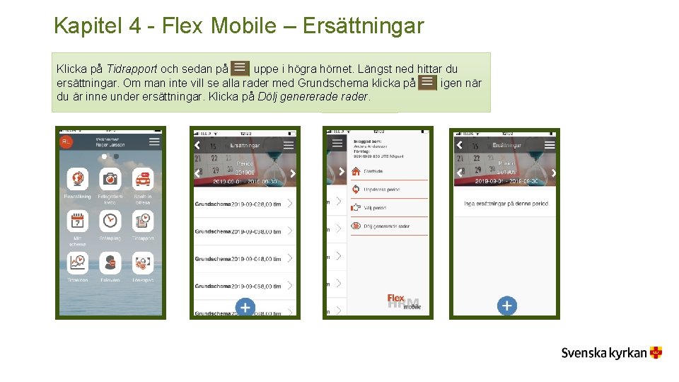 Kapitel 4 - Flex Mobile – Ersättningar Klicka på Tidrapport och sedan på uppe Kapitel 4 - Flex Mobile – Ersättningar Klicka på Tidrapport och sedan på uppe