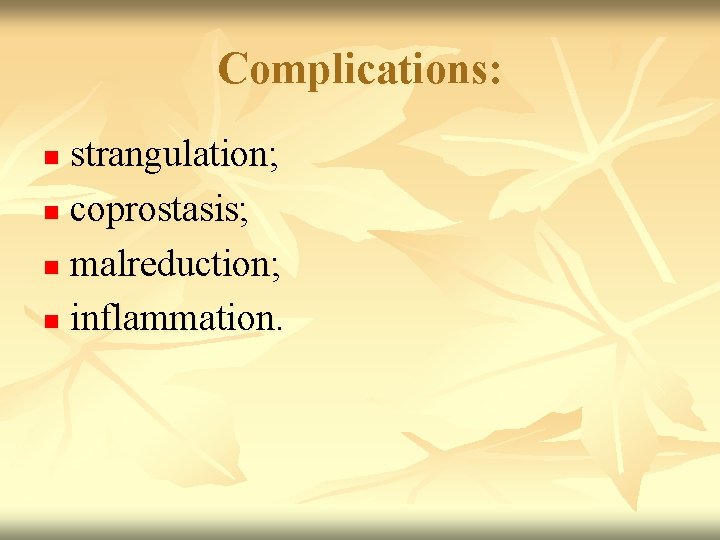 Complications: strangulation; n coprostasis; n malreduction; n inflammation. n 