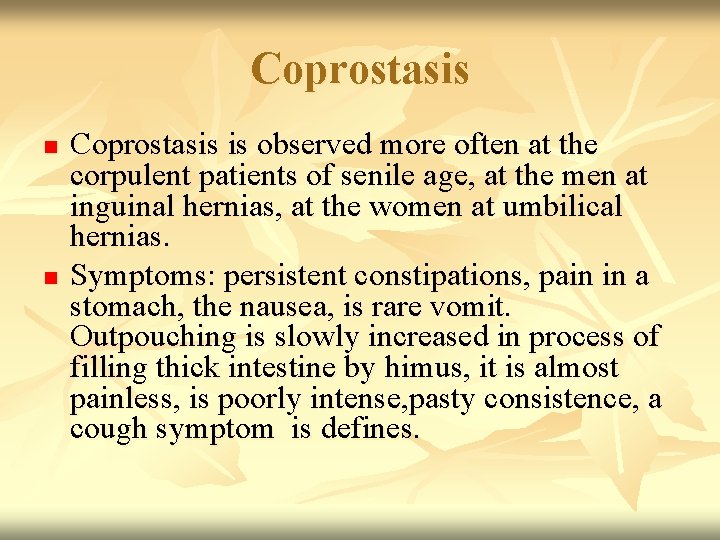 Coprostasis n n Coprostasis is observed more often at the corpulent patients of senile