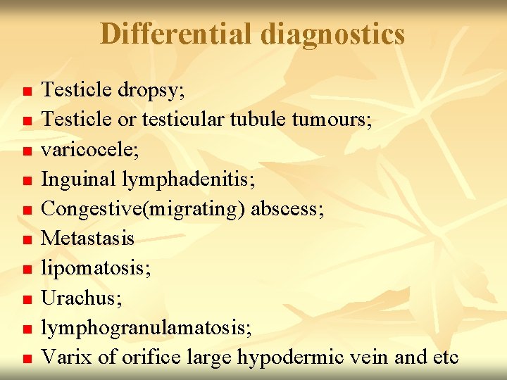 Differential diagnostics n n n n n Testicle dropsy; Testicle or testicular tubule tumours;