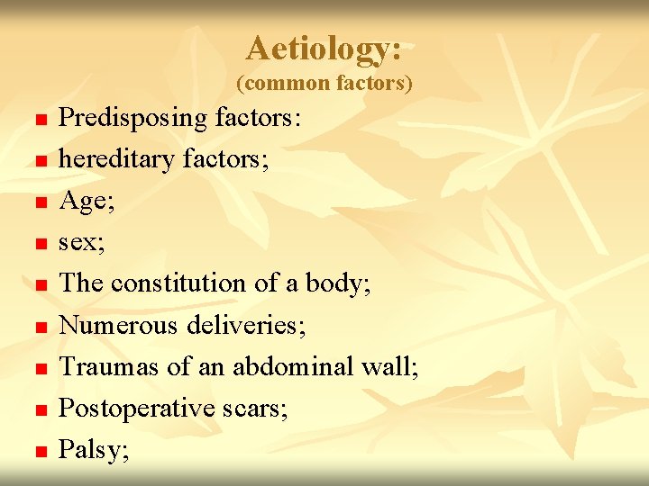 Aetiology: (common factors) n n n n n Predisposing factors: hereditary factors; Age; sex;