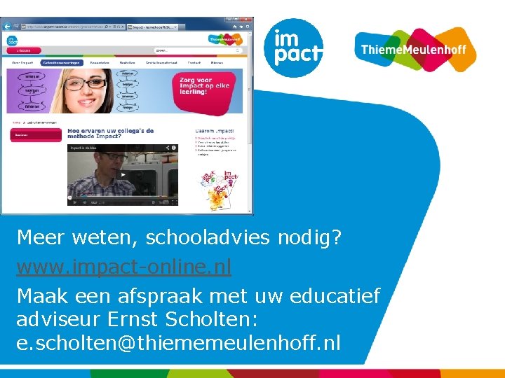 Meer weten, schooladvies nodig? www. impact-online. nl Maak een afspraak met uw educatief adviseur