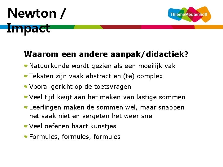 Newton / Impact Waarom een andere aanpak/didactiek? Natuurkunde wordt gezien als een moeilijk vak