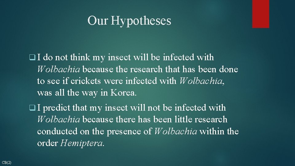 Our Hypotheses q. I do not think my insect will be infected with Wolbachia