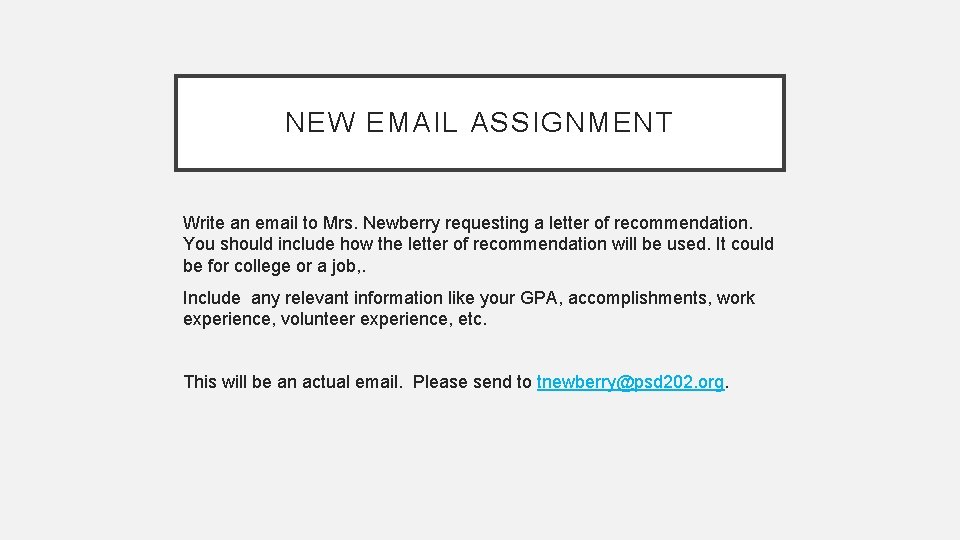 NEW EMAIL ASSIGNMENT Write an email to Mrs. Newberry requesting a letter of recommendation.