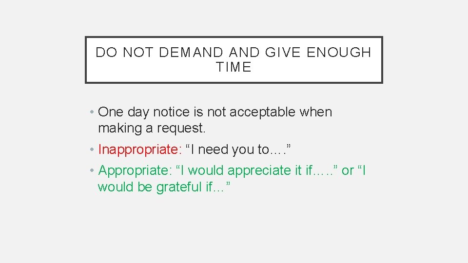 DO NOT DEMAND GIVE ENOUGH TIME • One day notice is not acceptable when
