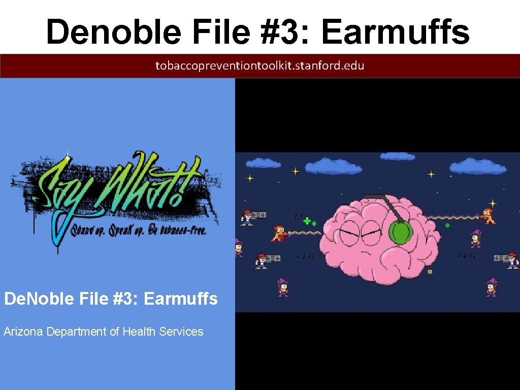 Denoble File #3: Earmuffs tobaccopreventiontoolkit. stanford. edu De. Noble File #3: Earmuffs Arizona Department