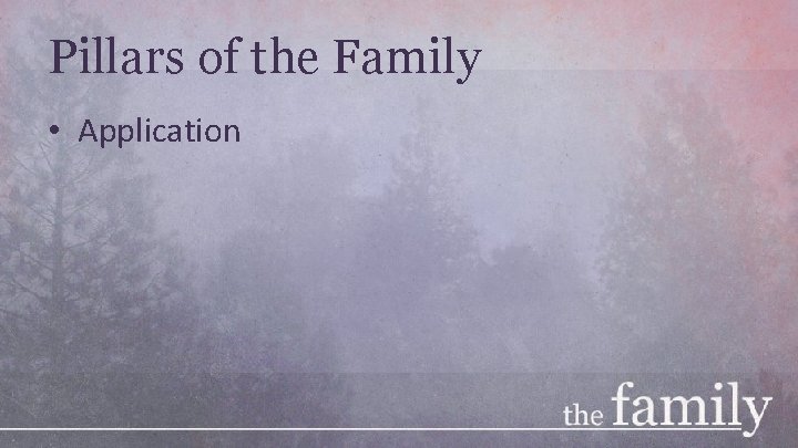 Pillars of the Family • Application 