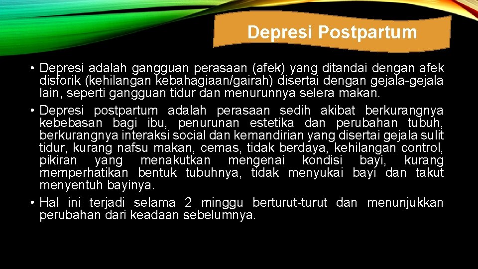 Depresi Postpartum • Depresi adalah gangguan perasaan (afek) yang ditandai dengan afek disforik (kehilangan