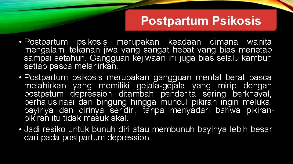 Postpartum Psikosis • Postpartum psikosis merupakan keadaan dimana wanita mengalami tekanan jiwa yang sangat