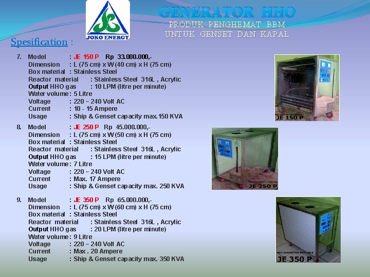 GENERATOR HHO Spesification : PRODUK PENGHEMAT BBM UNTUK GENSET DAN KAPAL 7. Model :