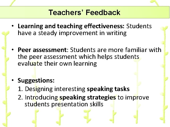 Teachers’ Feedback • Learning and teaching effectiveness: Students have a steady improvement in writing
