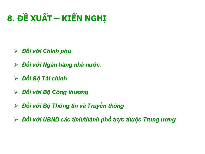 8. ĐỀ XUẤT – KIẾN NGHỊ Ø Đối với Chính phủ Ø Đối với