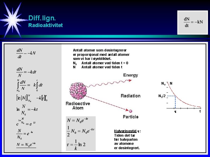 Diff. lign. Radioaktivitet Antall atomer som desintegrerer er proporsjonal med antall atomer som vi