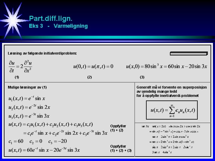 Part. diff. lign. Eks 3 - Varmeligning Løsning av følgende initialverdiproblem: (1) (2) (3)