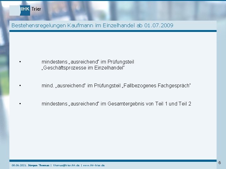 Bestehensregelungen Kaufmann im Einzelhandel ab 01. 07. 2009 • mindestens „ausreichend“ im Prüfungsteil „Geschäftsprozesse