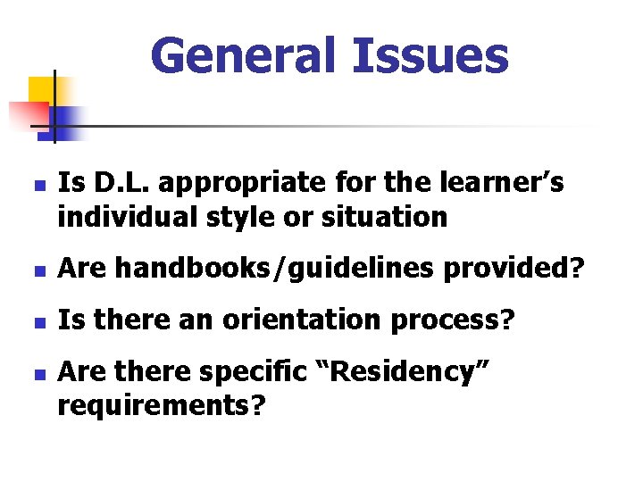 General Issues n Is D. L. appropriate for the learner’s individual style or situation