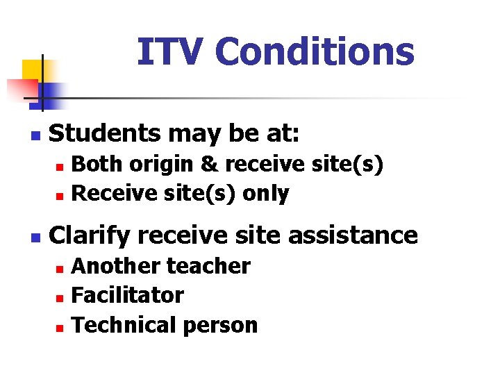 ITV Conditions n Students may be at: Both origin & receive site(s) n Receive