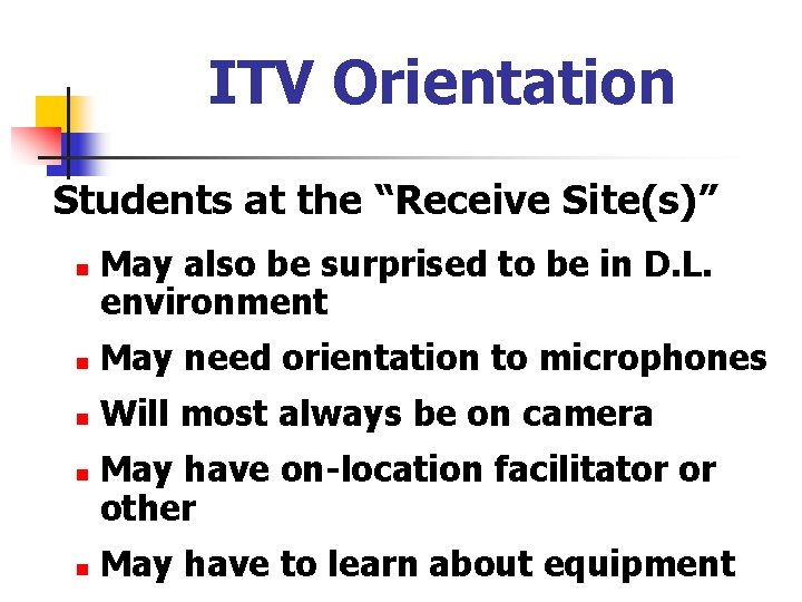 ITV Orientation Students at the “Receive Site(s)” n May also be surprised to be