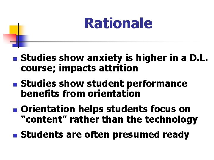 Rationale n n Studies show anxiety is higher in a D. L. course; impacts