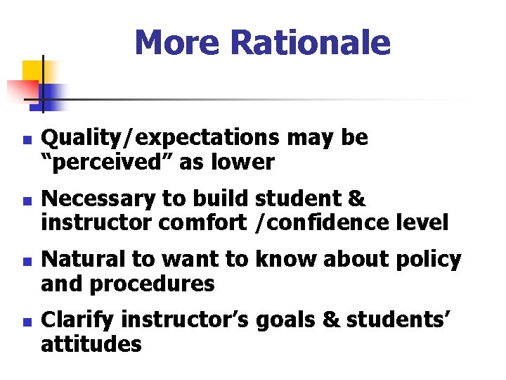 More Rationale n n Quality/expectations may be “perceived” as lower Necessary to build student