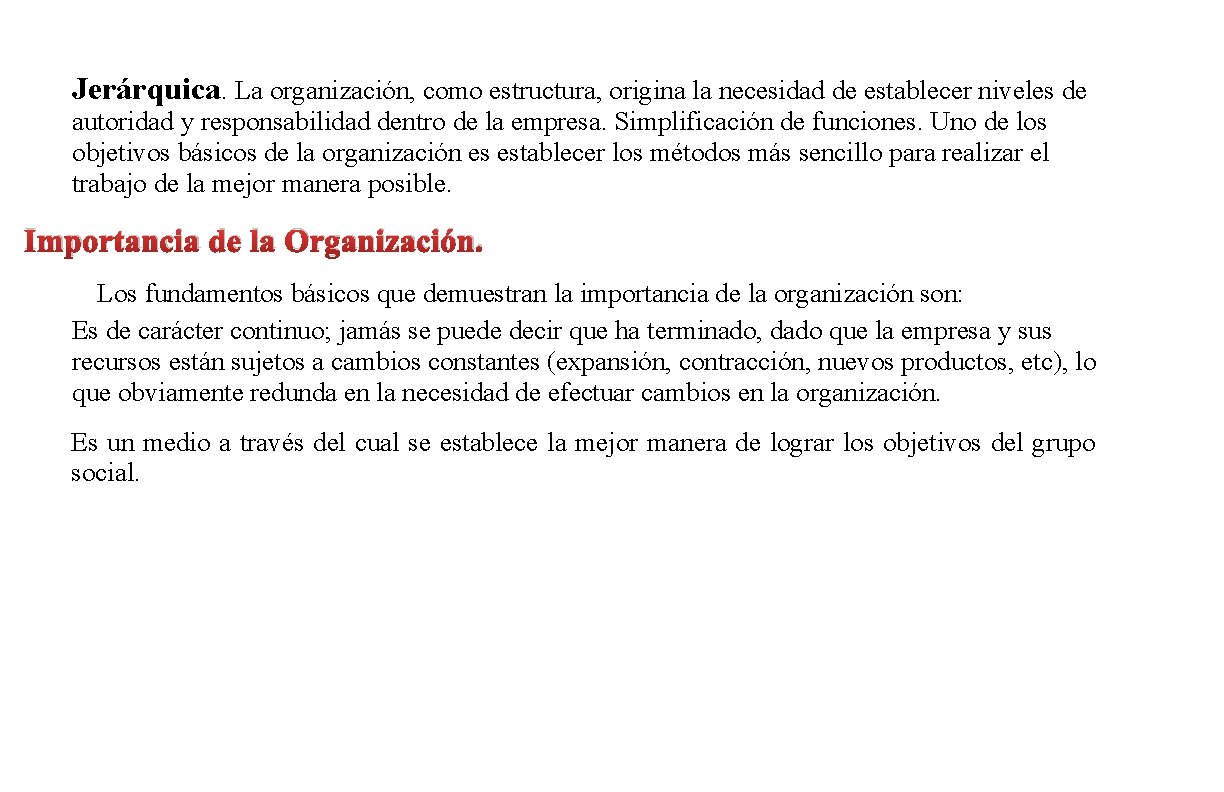 Jerárquica. La organización, como estructura, origina la necesidad de establecer niveles de autoridad y