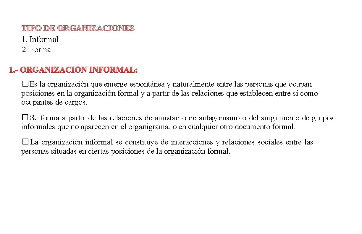TIPO DE ORGANIZACIONES 1. Informal 2. Formal 1. - ORGANIZACIÓN INFORMAL: �Es la organización