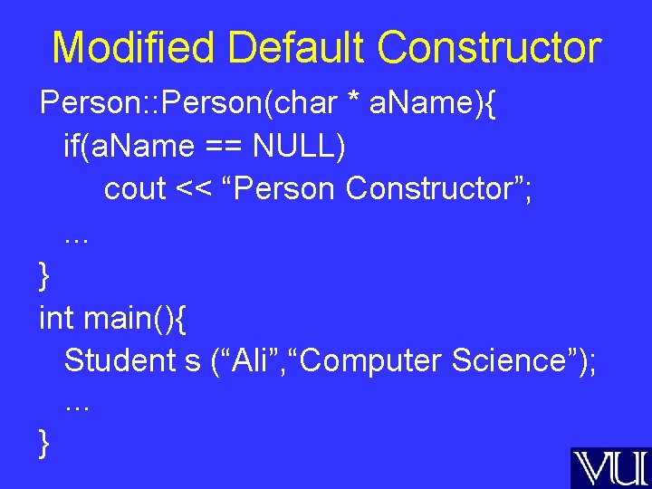 Modified Default Constructor Person: : Person(char * a. Name){ if(a. Name == NULL) cout