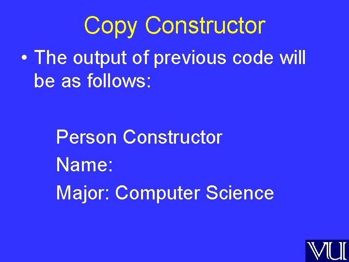 Copy Constructor • The output of previous code will be as follows: Person Constructor
