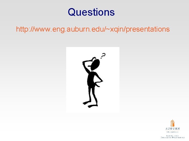 Questions http: //www. eng. auburn. edu/~xqin/presentations 