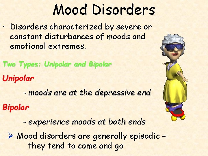 Mood Disorders • Disorders characterized by severe or constant disturbances of moods and emotional