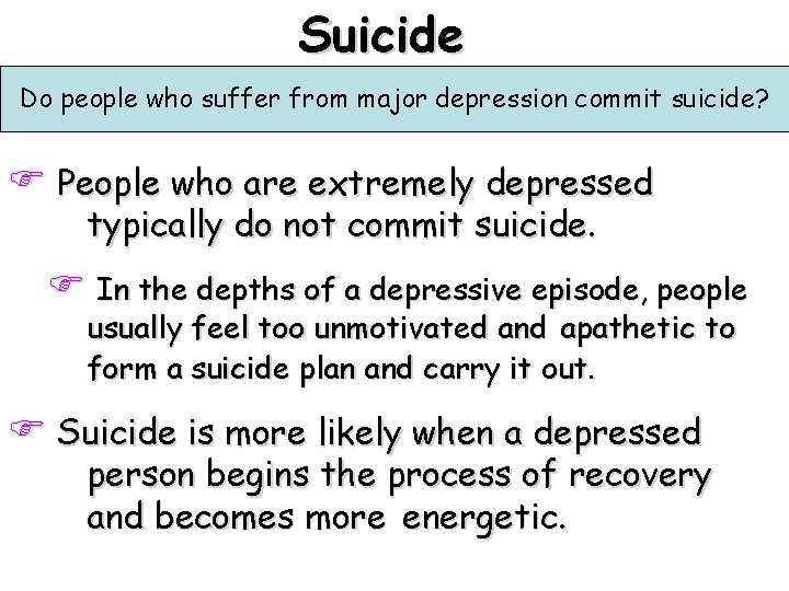 Suicide Do people who suffer from major depression commit suicide? F People who are