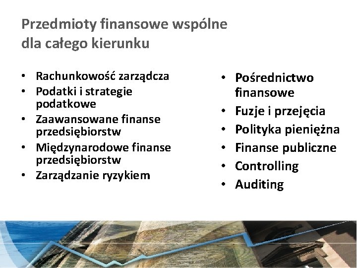 Przedmioty finansowe wspólne dla całego kierunku • Rachunkowość zarządcza • Podatki i strategie podatkowe