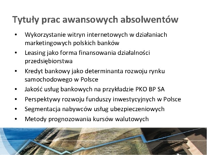 Tytuły prac awansowych absolwentów • • Wykorzystanie witryn internetowych w działaniach marketingowych polskich banków