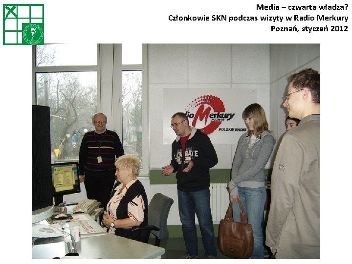 Media – czwarta władza? Członkowie SKN podczas wizyty w Radio Merkury Poznań, styczeń 2012