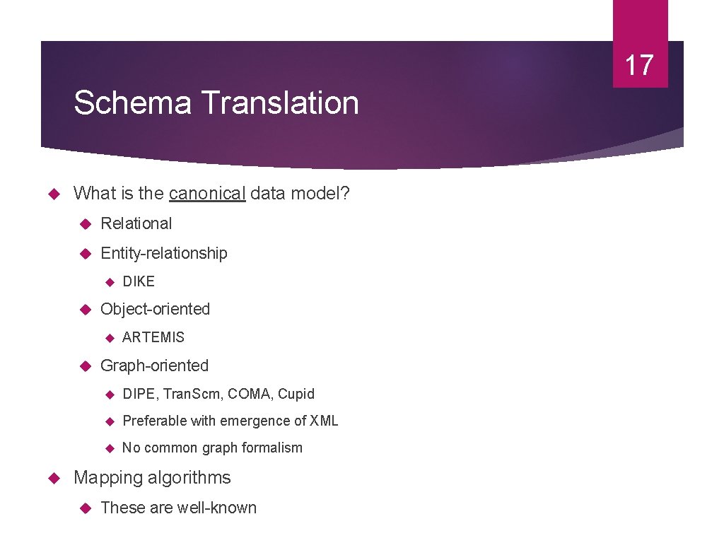 17 Schema Translation What is the canonical data model? Relational Entity-relationship Object-oriented DIKE ARTEMIS