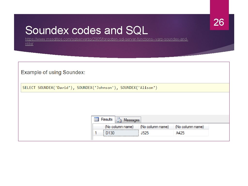 Soundex codes and SQL https: //www. mssqltips. com/sqlservertip/2905/forgotten-sql-server-functions--varp-soundex-andntile/ 26 