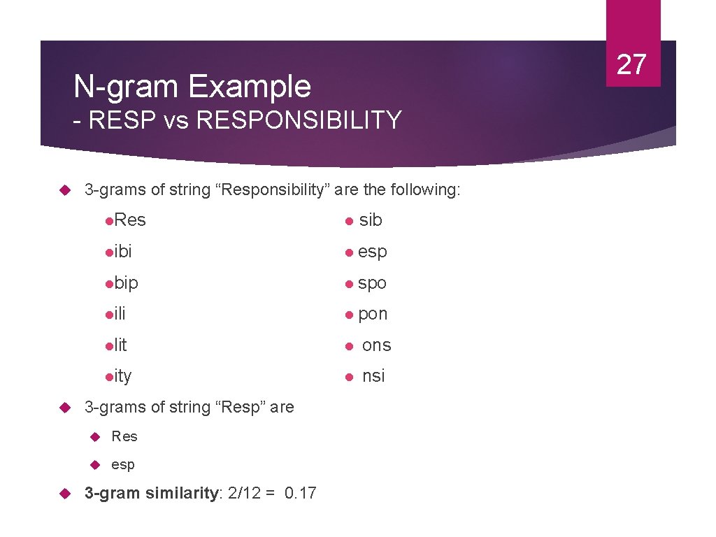 27 N-gram Example - RESP vs RESPONSIBILITY 3 -grams of string “Responsibility” are the