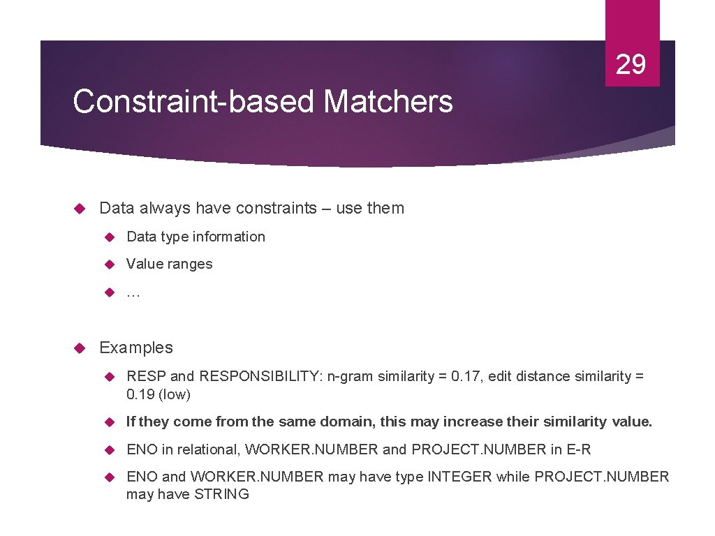 29 Constraint-based Matchers Data always have constraints – use them Data type information Value