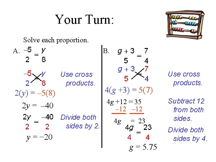 Your Turn: Solve each proportion. A. B. Use cross products. 2(y) = – 5(8)