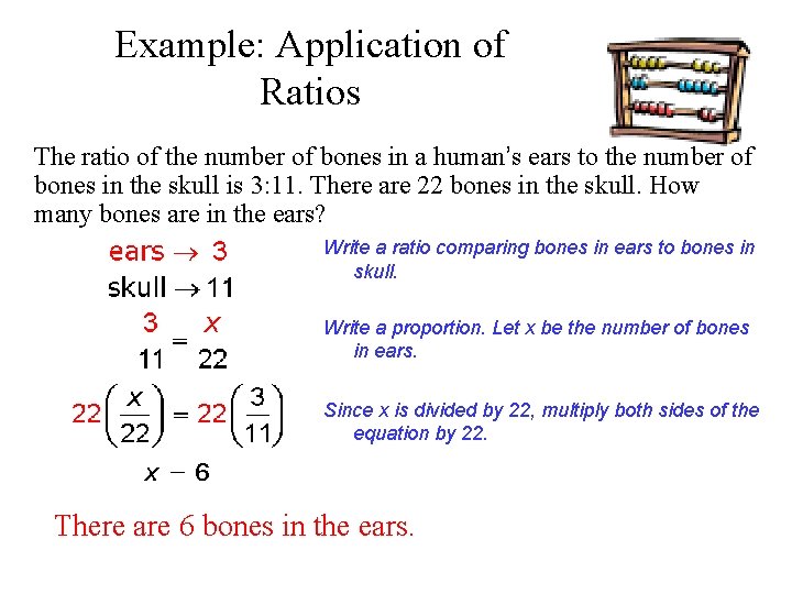 Example: Application of Ratios The ratio of the number of bones in a human’s