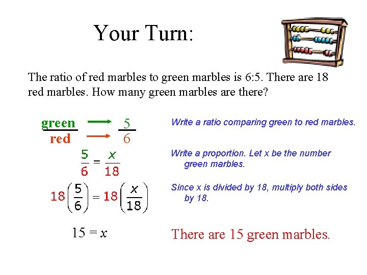 Your Turn: The ratio of red marbles to green marbles is 6: 5. There