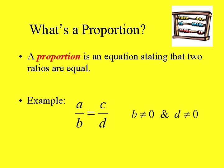 What’s a Proportion? • A proportion is an equation stating that two ratios are