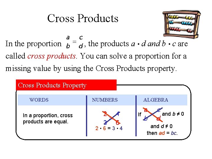 Cross Products In the proportion , the products a • d and b •