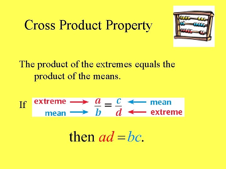 Cross Product Property The product of the extremes equals the product of the means.