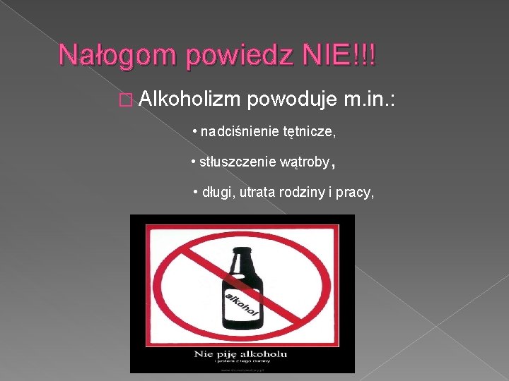 Nałogom powiedz NIE!!! � Alkoholizm powoduje m. in. : • nadciśnienie tętnicze, • stłuszczenie Nałogom powiedz NIE!!! � Alkoholizm powoduje m. in. : • nadciśnienie tętnicze, • stłuszczenie