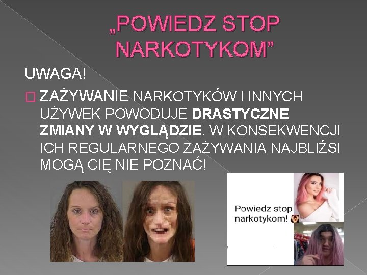 „POWIEDZ STOP NARKOTYKOM” UWAGA! � ZAŻYWANIE NARKOTYKÓW I INNYCH UŻYWEK POWODUJE DRASTYCZNE ZMIANY W