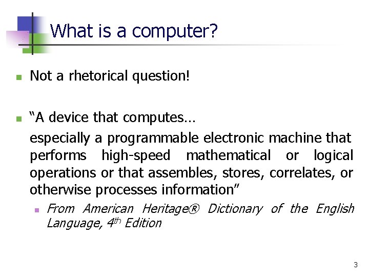 What is a computer? n n Not a rhetorical question! “A device that computes… What is a computer? n n Not a rhetorical question! “A device that computes…