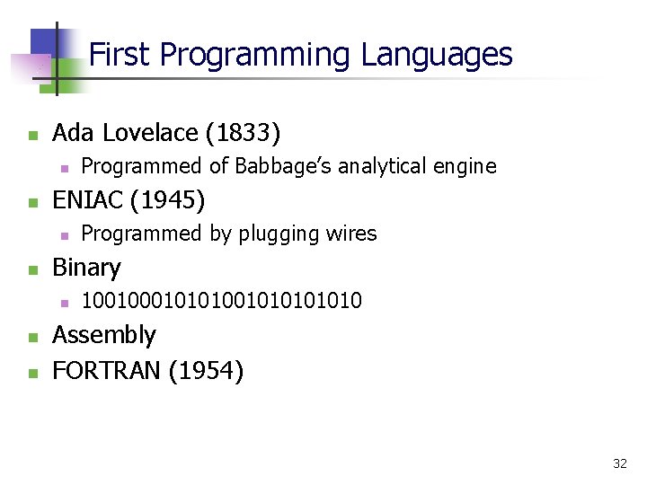 First Programming Languages n Ada Lovelace (1833) n n ENIAC (1945) n n n First Programming Languages n Ada Lovelace (1833) n n ENIAC (1945) n n n